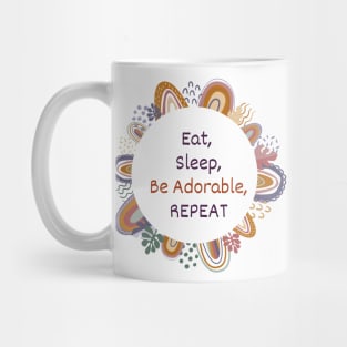 Eat, Sleep, Be Adorable, Repeat Mug